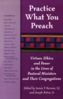 Image for Practice What You Preach : Virtues, Ethics, and Power in the Lives of Pastoral Ministers and Their Congregations