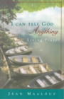 Image for I Can Tell God Anything : Living Prayer