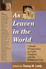 Image for As Leaven in the World : Catholic Perspectives on Faith, Vocation, and the Intellectual Life