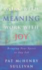 Image for Work With Meaning, Work With Joy : Bringing Your Spirit to Any Job