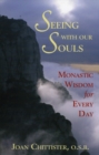 Image for Seeing With Our Souls : Monastic Wisdom for Every Day