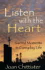 Image for Listen with the heart  : sacred moments in everyday life