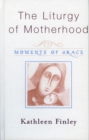 Image for The Liturgy of Motherhood