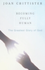 Image for Becoming Fully Human : The Greatest Glory of God