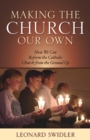 Image for Making the Church Our Own : How We Can Reform the Catholic Church from the Ground Up