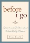 Image for Before I Go : Letters to Our Children about What Really Matters