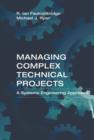 Image for Managing Complex Technical Projects: A Systems Engineering Approach.