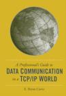 Image for A Professional&#39;s Guide to Data Communication in a Tcp/ip World.