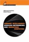 Image for Ambient Intelligence, Wireless Networking, and Ubiquitous Computing