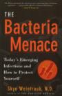 Image for The Bacteria Menace : Today&#39;s Emerging Infections and How to Protect Yourself