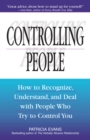 Image for Controlling people  : how to recognize, understand, and deal with people who try to control you