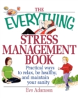 Image for The everything stress management book  : practical ways to relax, be healthy, and maintain your sanity