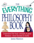 Image for The everything philosophy book  : understand the basic concepts of great thinkers - from Socrates to Sartre