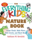 Image for The Everything Kids&#39; Nature Book : Create Clouds, Make Waves, Defy Gravity and Much More!