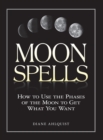 Image for Moon spells  : how to use the phases of the moon to get what you want