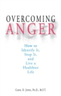 Image for Overcoming anger  : how to identify it, stop it, and live a healthier life
