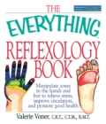 Image for The everything reflexology book  : manipulate zones in the hands and feet to relieve stress, improve circulation, and promote good health