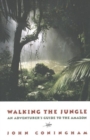 Image for Walking the Jungle : An Adventurer&#39;s Guide to the Amazon