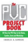 Image for The PVC project book: 101 uses for PVC pipe in the home, garden, farm, and workshop
