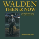 Image for Walden Then &amp; Now : An Alphabetical Tour of Henry Thoreau&#39;s Pond