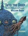 Image for Into the Deep : The Life of Naturalist and Explorer William Beebe