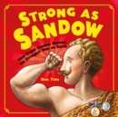 Image for Strong as Sandow  : how Eugen Sandow became the strongest man on earth