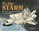 Image for To the stars!  : the first American woman to walk in space
