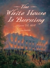 Image for White House Is Burning : August 24, 1814