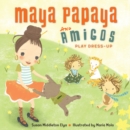 Image for Maya Papaya and Amigos Play Dress-Up
