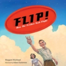 Image for Flip!  : how the Frisbee took flight