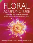 Image for Floral acupuncture  : applying the flower essences of Dr. Bach to acupuncture sites