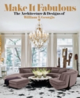 Image for MAKE IT FABULOUS: The Architecture and Designs of William T. Georgis