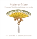 Image for Maker and muse  : women and early twentieth century art jewelry