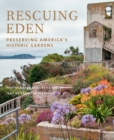 Image for Rescuing eden  : preserving America&#39;s historic gardens
