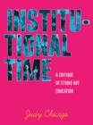 Image for Institutional time: a critique of studio art education