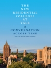Image for The New Residential Colleges at Yale : A Conversation Across Time