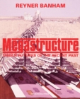 Image for Megastructure : Urban Futures of the Recent Past