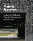 Image for Material transfers  : metaphor, craft, and place in contemporary architecture