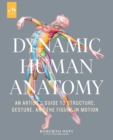 Image for Dynamic human anatomy  : an artist&#39;s guide to structure, gesture, and the figure in motion