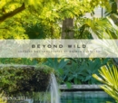 Image for Beyond wild  : gardens and landscapes by Raymond Jungles