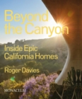 Image for Beyond the canyon  : inside epic California homes