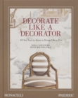 Image for Decorate like a decorator  : all you need to know to design like a pro