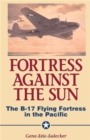 Image for Fortress Against The Sun : The B-17 Flying Fortress In The Pacific