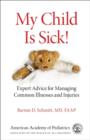 Image for My Child is Sick! : Expert Advice for Managing Common Illesses and Injuries