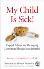 Image for My child is sick!: expert advice for managing common illnesses and injuries