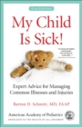 Image for My Child Is Sick! : Expert Advice for Managing Common Illnesses and Injuries