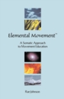 Image for Elemental Movement : A Somatic Approach to Movement Education