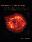 Image for The Diversity of Neutron Stars : Nearby Thermally Emitting Neutron Stars and the Compact Central Objects in Supernova Remnants