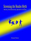 Image for Screening the Beatles Myth : Movies, Documentaries, Spoofs and Cartoons