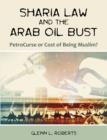 Image for Sharia Law and the Arab Oil Bust : PetroCurse or Cost of Being Muslim?